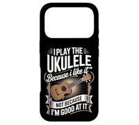 I Play The Ukulele Because I Like It Not Because I'm Good Case for iPhone 17 Pro