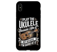I Play The Ukulele Because I Like It Not Because I'm Good Case for iPhone XS Max