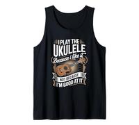 I Play The Ukulele Because I Like It Not Because I'm Good Tank Top