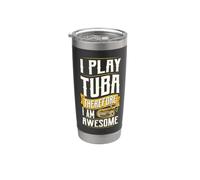 I Play Tuba Therefore I Am Awesome Stainless Steel Insulated Tumbler