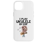 I Play Ukulele By Ear, Uke Player Musician Songwriter Funny Case for iPhone 14 Plus