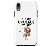 I Play Ukulele By Ear, Uke Player Musician Songwriter Funny Case for iPhone XR