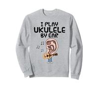 I Play Ukulele By Ear, Uke Player Musician Songwriter Funny Sweatshirt