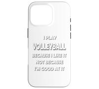 I play volleyball because I like it not because I'm good Case for iPhone 16 Pro