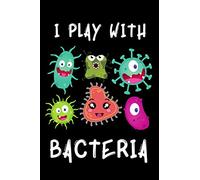 I Play With Bacteria: Microbiology Notebook With 120 Lined Pages, A Great Appreciation Gift Idea For Microbiologist
