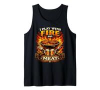 I Play with Fire and Meat - BBQ & Beer Grill Master Humor Tank Top