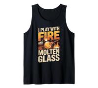 I Play with Fire and Molten Glass Glassblower Tank Top