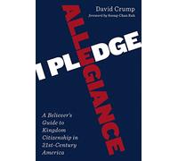 I Pledge Allegiance: A Believer's Guide to Kingdom Citizenship in Twenty-First-Century America