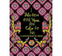 I POLE DANCE, DRINK WINE, AND COLOR FOR FUN: A Coloring Book For Adults