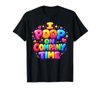I Poop On Company Time Funny Crude Work Office Humour T-Shirt