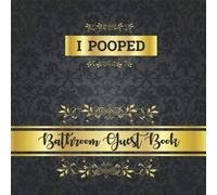 I POOPED: Bathroom Guest Book: Funny but Elegant and Classy Guest Book for your Bathroom - Great Funny House Warming Gift - Humorous New Renovation Gift