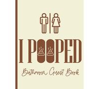 I Pooped Bathroom Guest Book: Large Bathroom Guestbook With Hilarious Prompts - Funny House Warming Gifts New Home - Personalized Restroom Book To Sign In For Visitors