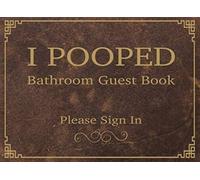 I Pooped Bathroom Guest Book - Please Sign In: 120 Pages - Funny Hilarious Classy Number Two Pooping Guestbook Gag Gift For Housewarming White ... Bosses Neighbors Restaurant Company Business