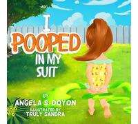 I Pooped in my Suit: A Fun-filled Rhyming Story About How an Exciting Day at the Pool Turns into a Poopy Experience!