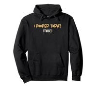 I Pooped Today (Twice) Humour Funny Saying Toilet Pullover Hoodie