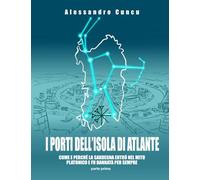 I Porti dell'Isola di Atlante - parte prima: Come e perché la Sardegna entrò nel mito di Platone
