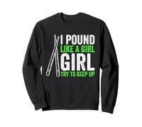 I POUND LIKE A GIRL TRY TO KEEP UP Female Drummer Sweatshirt