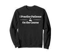 I Practice Patience on the Course Funny Casual Golfer Golf Sweatshirt