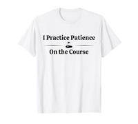 I Practice Patience on The Course Funny Casual Golfer Golf T-Shirt