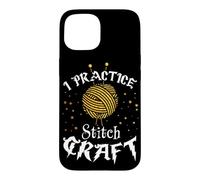 I Practice Stitch Craft - Yarn Knitting - Knitter's Gift Case for iPhone 15