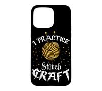 I Practice Stitch Craft - Yarn Knitting - Knitter's Gift Case for iPhone 15 Pro Max