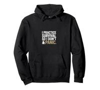 I Practice Survival So I Dont Panic Prepper Pullover Hoodie