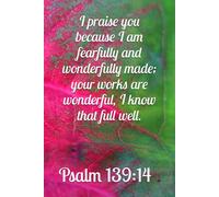 I praise you because I am fearfully and wonderfully made; your works are wonderful, I know that full well.: Psalms 139:14