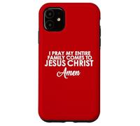 I Pray My Family Comes To Jesus Christ Amen Case for iPhone 11