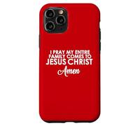 I Pray My Family Comes To Jesus Christ Amen Case for iPhone 11 Pro