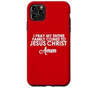 I Pray My Family Comes To Jesus Christ Amen Case for iPhone 11 Pro Max