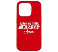 I Pray My Family Comes To Jesus Christ Amen Case for iPhone 15 Pro