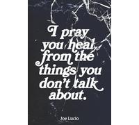 I Pray You Heal from the Things You Don't Talk About