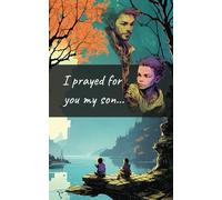 I Prayed for you my Son: A prayer journal to keep and give to your son. Sharing your prayers, faith, battles and courage for him as he grows.