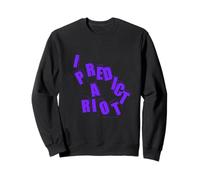 I Predict A Riot Sweatshirt