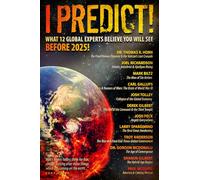 I Predict: What 12 Global Experts Believe You Will See Before 2025!