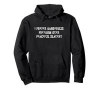 I Prefer Dangerous Freedom Over Peaceful Slavery Bold Quote Pullover Hoodie