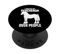 I Prefer My Percheron Over People PopSockets Adhesive PopGrip