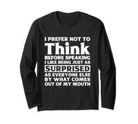 I Prefer Not To Think Before Speaking Funny Adult Humor Long Sleeve T-Shirt
