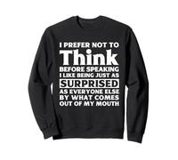 I Prefer Not To Think Before Speaking Funny Adult Humor Sweatshirt