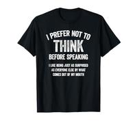 I Prefer Not To Think Before Speaking Funny Slogan Saying T-Shirt