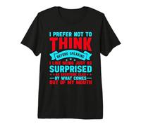 I Prefer Not to Think Before Speaking Premium T-Shirt