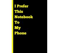 I Prefer This Notebook to My Phone: Digital Detox Funny Gift Notebook Journal for Friends and Family Gift
