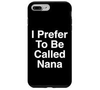 I Prefer To Be Called Nana Grandmother Case for iPhone 7 Plus/8 Plus