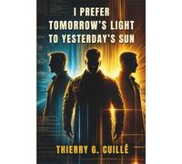 I Prefer Tomorrow's Light to Yesterday's Sun:: A Novel of Secrets, Identity, and Reinvention