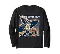 I Pretend Coffee Helps BUT IM Still A Witch Funny Sarcastic Long Sleeve T-Shirt