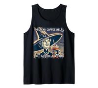 I Pretend Coffee Helps BUT IM Still A Witch Funny Sarcastic Tank Top