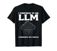 I Pretend to BE LLM Cybernetic BUT Gentle AI Programming Value Graphic T-Shirt