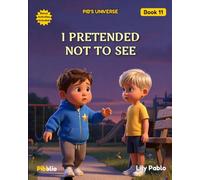 I Pretended Not to See: A Story About Courage and Kindness (Pib's Universe)