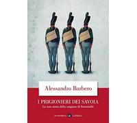 I prigionieri dei Savoia. La vera storia della congiura di Fenestrelle