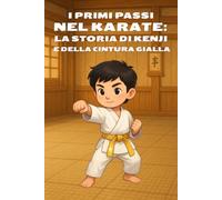 I primi passi nel karate: La storia di Kenji e della cintura gialla: Un racconto per bambini su rispetto, disciplina e crescita personale (Piccoli passi, grandi insegnamenti)